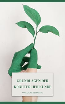 Grundlagen der Kräuter Heilkunde