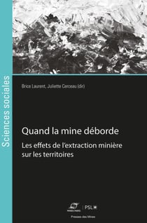 Quand la mine déborde - Enquêtes sur la fabrique des territoires extractifs