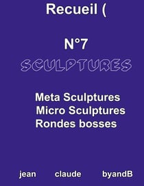 Recueil N°7 sculptures - META SCULPTURES MICRO SCULPTURES RONDES BOSSES