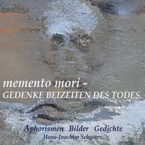 memento mori - Gedenke beizeiten des Todes - Aphorismen Bilder Gedichte