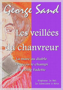 Les veillées du chanvreur - La mare au diable - François le champi - La petite Fadette