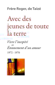 Avec des jeunes de toute la terre - « Vivre l’inespéré » &amp; « Étonnement d’un amour » 1972-1976