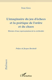 L'imaginaire du jeu d'échecs et la poétique de l'ordre et du chaos - Histoire d'une représenatation de la cérébralité