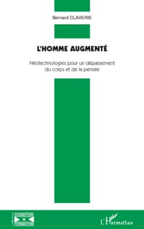 L'homme augmenté - NéOtechnologies pour un dépassement du corps et de la pensée
