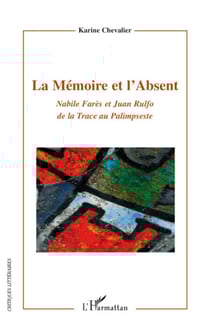 La Mémoire et l'Absent - Nabile Farès et Juan Rulfo de la Trace au Palimpseste
