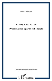 Ethique du sujet - Problématiser à partir de Foucault