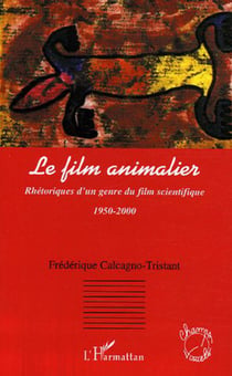 Le film animalier - Rhétoriques d'un genre du film scientifique - 1950-2000