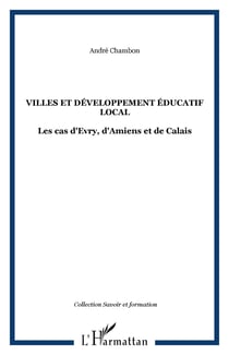 Villes et développement éducatif local - Les cas d'Evry, d'Amiens et de Calais