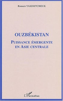 OUZBEKISTAN - Puissance émergente en Asie centrale
