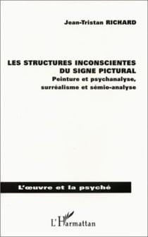 Les structures inconscientes du signe pictural - Peinture et psychanalyse, surréalisme et sémio-analyse