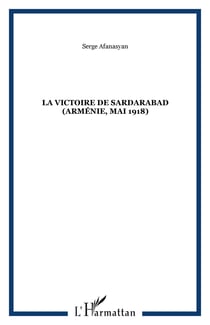 La victoire de Sardarabad (Arménie, mai 1918)