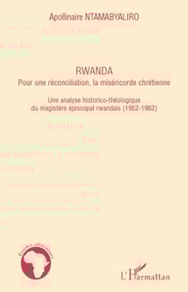 Rwanda pour une réconciliation, la miséricorde chrétienne - Une analyse historico-théologique du magistère épiscopal rwandais (1952-1962)