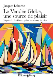 Le Vendée Globe, une source de plaisir - 20 portraits de skippers qui en ont ressenti les effets