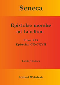 Seneca - Epistulae morales ad Lucilium - Liber XIX Epistulae CX-CXVII - Latein/Deutsch