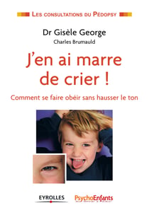 J'en ai marre de crier ! - Comment se faire obéir sans hausser le ton