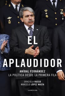 El aplaudidor - Aníbal Fernández. La política desde la primera fila