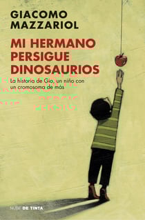 Mi hermano persigue dinosaurios - La historia de Gio, un niño con un cromosoma de más
