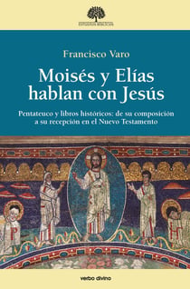 Moisés y Elías hablan con Jesús - Pentateuco y libros históricos: de su composición a su recepción