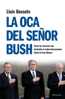 La oca del señor Bush - Cómo los neocons han destruido el orden internacional desde la Casa Blanca