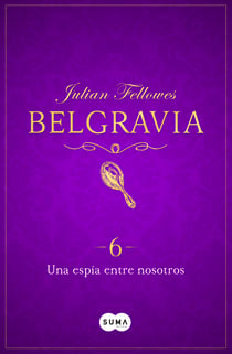 Una espía entre nosotros (Belgravia 6)
