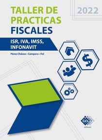 Taller de prácticas Fiscales 2022 - ISR, IVA, IMSS, Infonavit