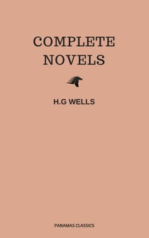 The Complete Novels of H. G. Wells (Over 55 Works: The Time Machine, The Island of Doctor Moreau, The Invisible Man, The War of the Worlds, The History of Mr. Polly, The War in the Air and many more!)
