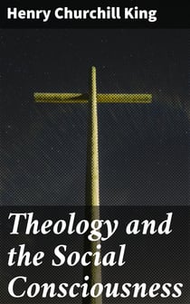 Theology and the Social Consciousness - A Study of the Relations of the Social Consciousness to Theology (2nd ed.)