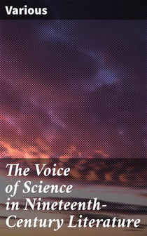 The Voice of Science in Nineteenth-Century Literature - Representative Prose and Verse