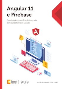 Angular 11 e Firebase - Construindo uma aplicação integrada com a plataforma do Google