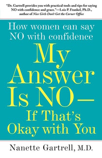 My Answer is No . . . If That's Okay with You - How Women Can Say No and (Still) Feel Good About It
