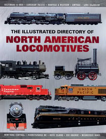 The Illustrated Directory of North American Locomotives - The Story and Progression of Railroads from The Early Days to The Electric Powered Present