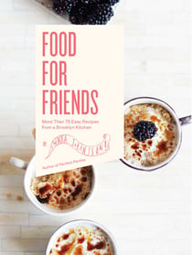 Food For Friends - More Than 75 Easy Recipes from a Brooklyn Kitchen