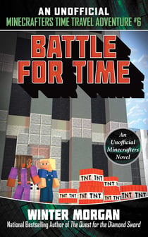 Battle for Time - An Unofficial Minecrafters Time Travel Adventure, Book 6