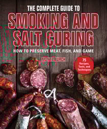 The Complete Guide to Smoking and Salt Curing - How to Preserve Meat, Fish, and Game