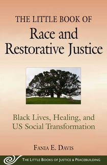 The Little Book of Race and Restorative Justice - Black Lives, Healing, and US Social Transformation