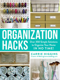 Organization Hacks - Over 350 Simple Solutions to Organize Your Home in No Time!