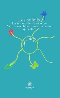 Les soleils. Les instants de vie tricolore. Vert, rouge, bleu comme un crayon qui colore