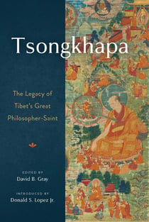 Tsongkhapa - The Legacy of Tibet's Great Philosopher-Saint