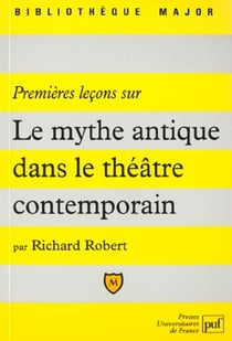 Premières leçons sur le mythe antique dans le théâtre contemporain