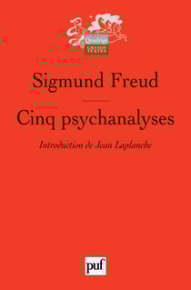 Cinq psychanalyses : Dora, Le petit Hans, L'Homme aux rats, Le Président Schreber, L'Homme aux loups