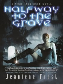 Halfway to the Grave : The sexiest and most badass paranormal romance series you'll ever read