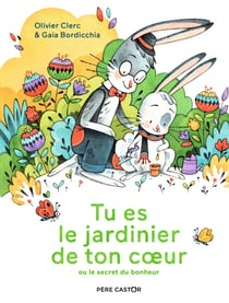 Tu es le jardinier de ton coeur ou le secret du bonheur