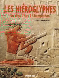 Les hiéroglyphes - du dieu Thot à Champollion