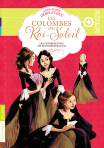 Les colombes du Roi-Soleil Tome 1 : les comédiennes de Monsieur Racine