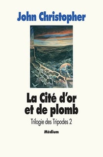 Trilogie des tripodes Tome 2 - la cité d'or et de plomb