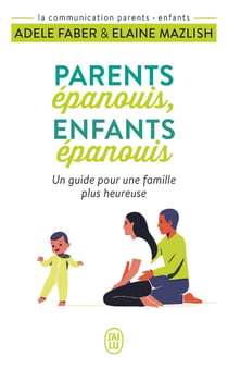 Parents épanouis, enfants épanouis - un guide pour une famille plus heureuse