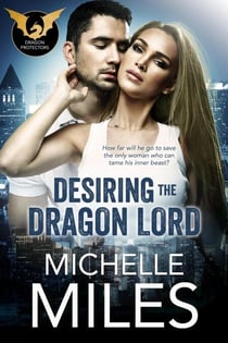 Desiring the Dragon Lord - The Dragon Protectors, #1