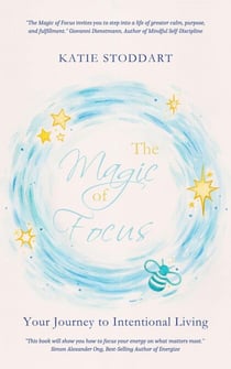 The Magic of Focus: Your Journey to Intentional Living
