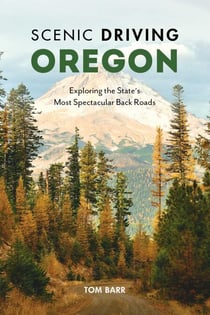 Scenic Driving Oregon - Exploring the State's Most Spectacular Back Roads