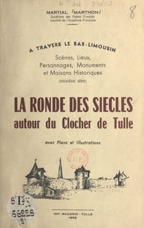 À travers le Bas-Limousin : scènes, lieux, personnages, monuments et maisons historiques - La ronde des siècles autour du clocher de Tulle